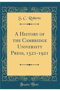 A History of the Cambridge University Press, 1521-1921 (Classic Reprint)