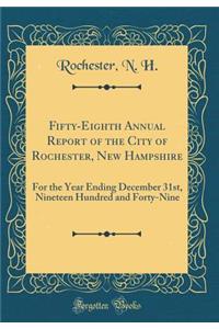 Fifty-Eighth Annual Report of the City of Rochester, New Hampshire: For the Year Ending December 31st, Nineteen Hundred and Forty-Nine (Classic Reprint)