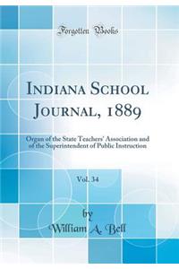 Indiana School Journal, 1889, Vol. 34: Organ of the State Teachers' Association and of the Superintendent of Public Instruction (Classic Reprint)