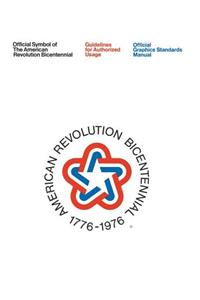 Official Symbol of the American Revolution Bicentennial: Guidelines for Authorized Usage