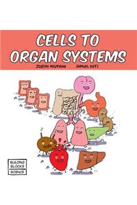 Cells to Organ Systems