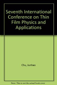 Seventh International Conference on Thin Film Physics and Applications