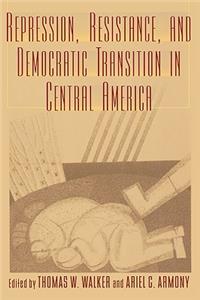 Repression, Resistance, and Democratic Transition in Central America