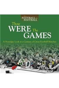 Those Were the Games: A Nostalgic Look at a Century of Great Football Matches