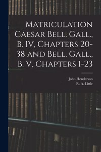 Matriculation Caesar Bell. Gall., B. IV, Chapters 20-38 and Bell. Gall., B. V, Chapters 1-23