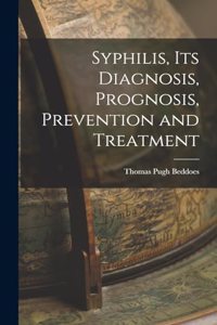 Syphilis, its Diagnosis, Prognosis, Prevention and Treatment