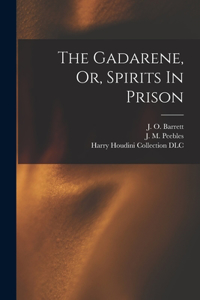 Gadarene, Or, Spirits In Prison