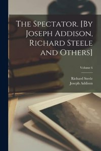 Spectator. [By Joseph Addison, Richard Steele and Others]; Volume 6