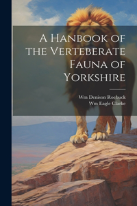 Hanbook of the Verteberate Fauna of Yorkshire