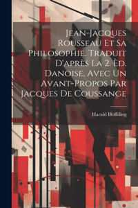 Jean-Jacques Rousseau et sa philosophie. Traduit d'après la 2. èd. danoise, avec un avant-propos par Jacques de Coussange