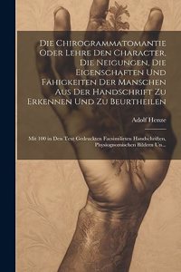 Chirogrammatomantie Oder Lehre Den Character, Die Neigungen, Die Eigenschaften Und Fähigkeiten Der Manschen Aus Der Handschrift Zu Erkennen Und Zu Beurtheilen