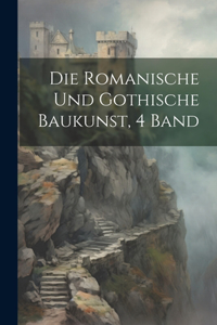 Die Romanische Und Gothische Baukunst, 4 Band