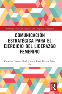 Comunicación estratégica para el ejercicio del liderazgo femenino