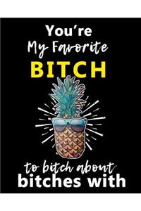 You're My Favorite BITCH to Bitch about Bitches With