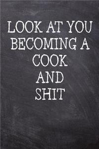 Look At You Becoming A Cook And Shit