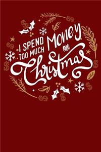 I Spend Too Much Money On Christmas
