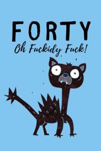 Forty Oh Fuckidy Fuck