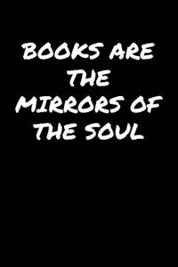 Books Are The Mirrors Of The Soul: A soft cover blank lined journal to jot down ideas, memories, goals, and anything else that comes to mind.