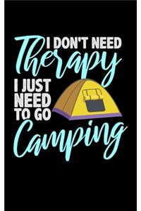 I Don't Need Therapy I Just Need to Go Camping