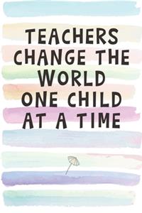 Teachers Change the World One Child at a Time: Blank Lined Notebook Journal Gift for Professor, Teacher, Educator