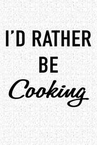 I'd Rather Be Cooking
