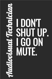 Audiovisual Technician - I Don't Shut Up. I Go on Mute