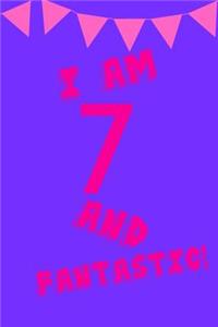 I Am 7 and Fantastic!