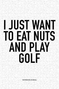 I Just Want to Eat Nuts and Play Golf