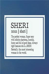 Sheri Noun [ Sheri ] the Perfect Woman Super Sexy with Infinite Charisma, Funny and Full of Good Ideas. Always Right Because She Is... Sheri