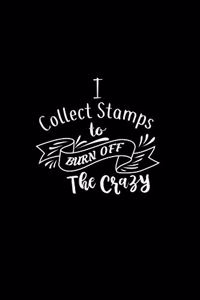 I Collect Stamps To Burn Off The Crazy