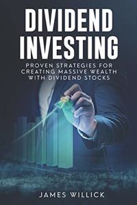 Dividend Investing: Proven Strategies for Creating Massive Wealth with Dividend Stocks