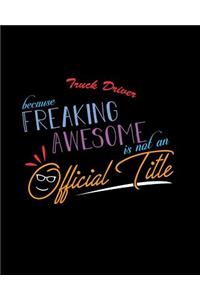 Truck Driver Because Freaking Awesome is not an Official Title