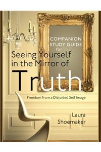 Companion Study Guide for Seeing Yourself in the Mirror of Truth