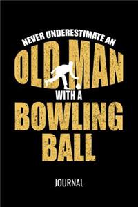 Never Underestimate An Old Man With A Bowling Ball Journal
