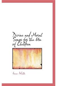 Divine and Moral Songs for the Use of Children