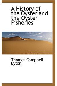 History of the Oyster and the Oyster Fisheries