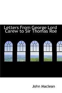 Letters from George Lord Carew to Sir Thomas Roe