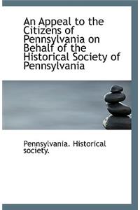 An Appeal to the Citizens of Pennsylvania on Behalf of the Historical Society of Pennsylvania