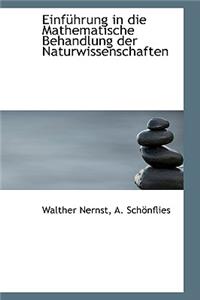 Einf Hrung in Die Mathematische Behandlung Der Naturwissenschaften