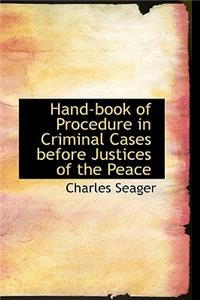Hand-Book of Procedure in Criminal Cases Before Justices of the Peace