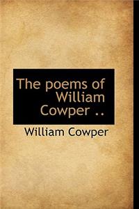 The Poems of William Cowper ..