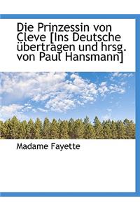 Die Prinzessin Von Cleve [Ins Deutsche Ubertragen Und Hrsg. Von Paul Hansmann]