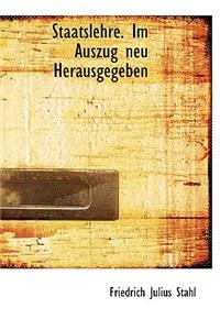 Staatslehre. Im Auszug Neu Herausgegeben