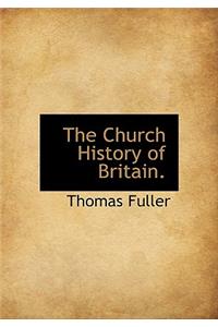 The Church History of Britain.