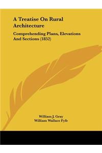 A Treatise On Rural Architecture