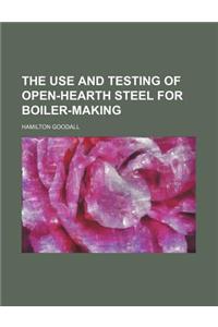 The Use and Testing of Open-Hearth Steel for Boiler-Making