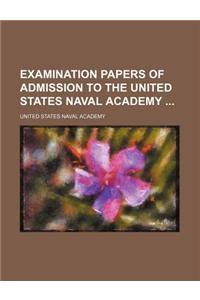 Examination Papers of Admission to the United States Naval Academy