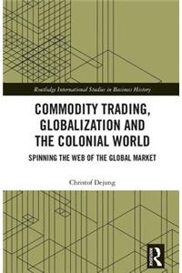 Commodity Trading, Globalization and the Colonial World