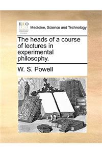 The Heads of a Course of Lectures in Experimental Philosophy.