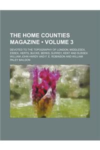 The Home Counties Magazine (Volume 3); Devoted to the Topography of London, Middlesex, Essex, Herts, Bucks, Berks, Surrey, Kent and Sussex